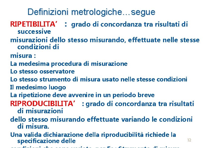 Definizioni metrologiche…segue RIPETIBILITA’ : grado di concordanza tra risultati di successive misurazioni dello stesso