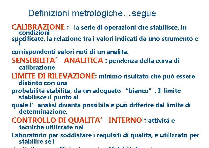 Definizioni metrologiche…segue CALIBRAZIONE : la serie di operazioni che stabilisce, in condizioni specificate, la