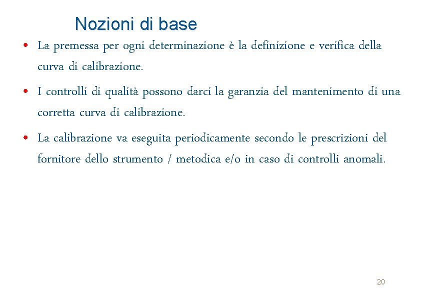 Nozioni di base • La premessa per ogni determinazione è la definizione e verifica