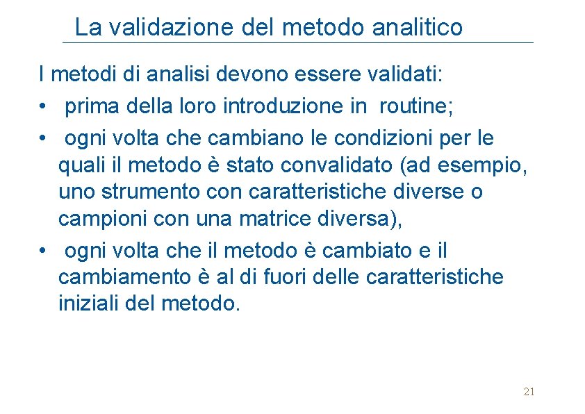 La validazione del metodo analitico I metodi di analisi devono essere validati: • prima