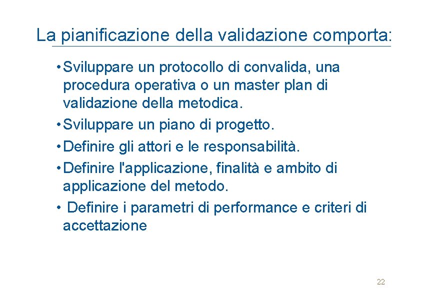 La pianificazione della validazione comporta: • Sviluppare un protocollo di convalida, una procedura operativa