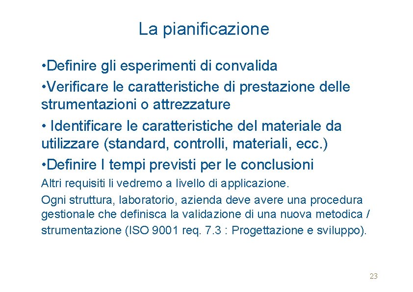 La pianificazione • Definire gli esperimenti di convalida • Verificare le caratteristiche di prestazione