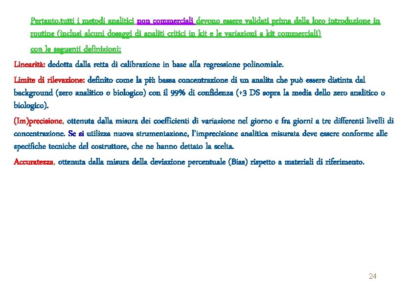 Pertanto, tutti i metodi analitici non commerciali devono essere validati prima della loro introduzione