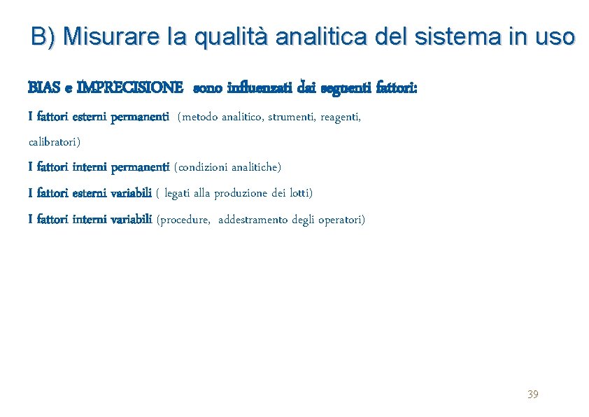 B) Misurare la qualità analitica del sistema in uso BIAS e IMPRECISIONE sono influenzati