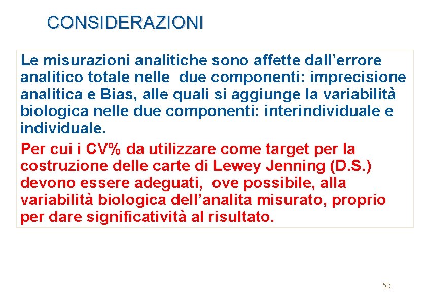 CONSIDERAZIONI Le misurazioni analitiche sono affette dall’errore analitico totale nelle due componenti: imprecisione analitica
