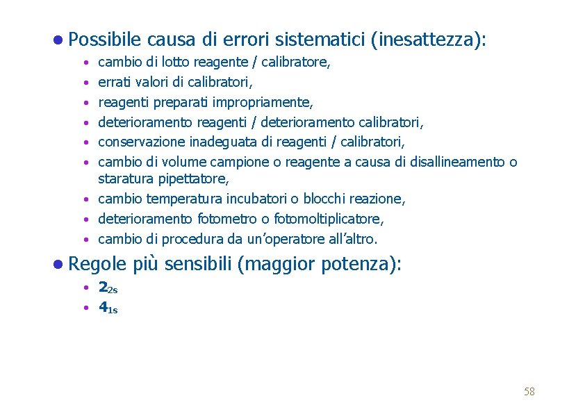 l Possibile causa di errori sistematici (inesattezza): • cambio di lotto reagente / calibratore,