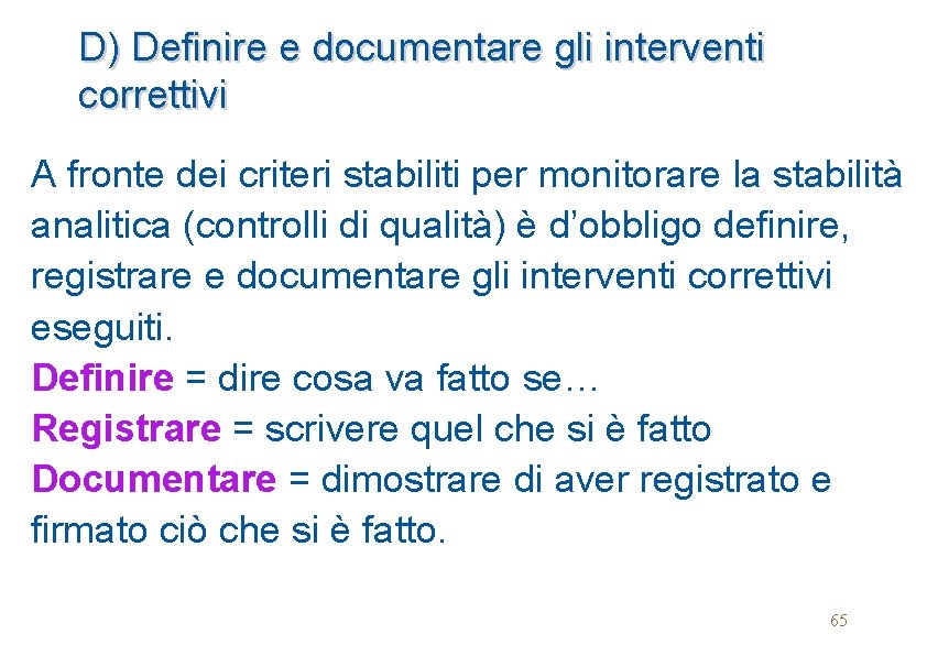 D) Definire e documentare gli interventi correttivi A fronte dei criteri stabiliti per monitorare