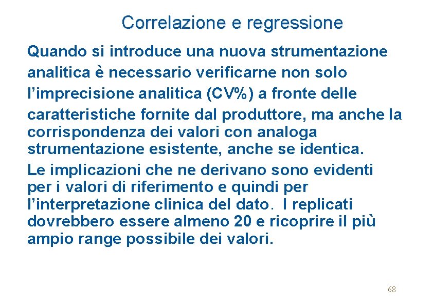 Correlazione e regressione Quando si introduce una nuova strumentazione analitica è necessario verificarne non