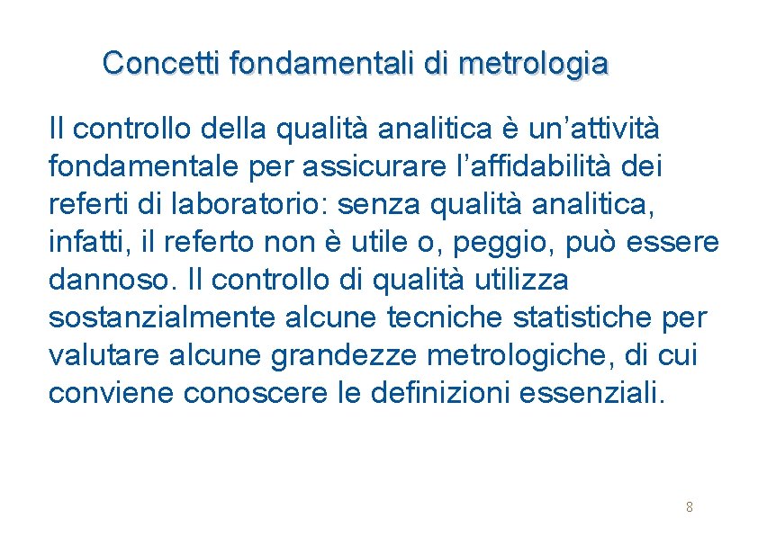 Concetti fondamentali di metrologia Il controllo della qualità analitica è un’attività fondamentale per assicurare