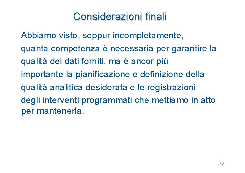 Considerazioni finali Abbiamo visto, seppur incompletamente, quanta competenza è necessaria per garantire la qualità