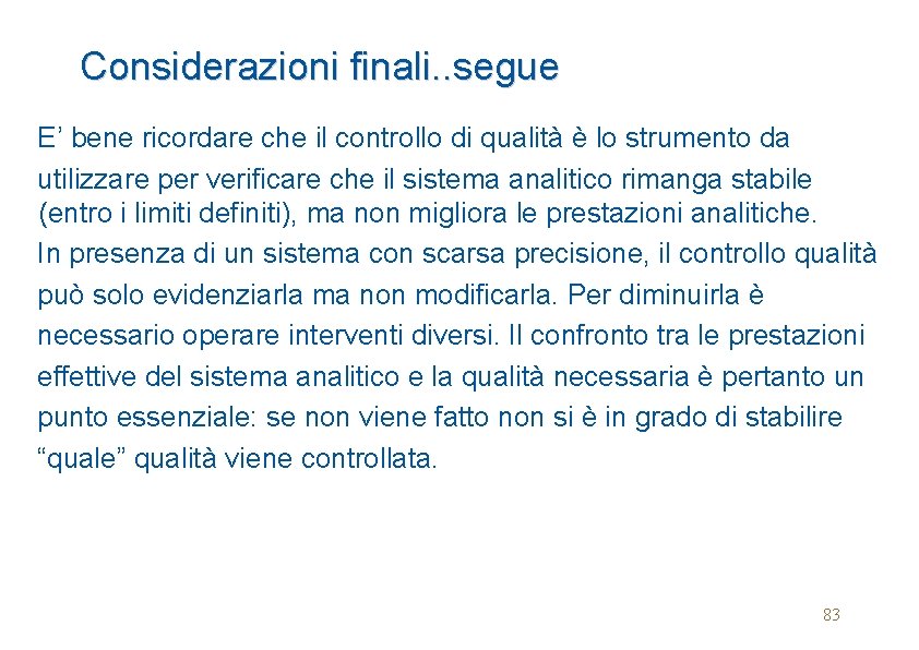 Considerazioni finali. . segue E’ bene ricordare che il controllo di qualità è lo