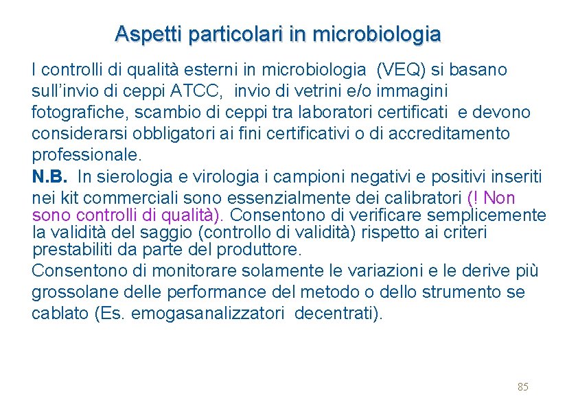 Aspetti particolari in microbiologia I controlli di qualità esterni in microbiologia (VEQ) si basano