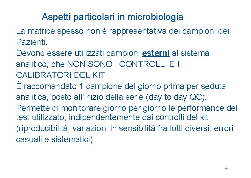 Aspetti particolari in microbiologia La matrice spesso non è rappresentativa dei campioni dei Pazienti.