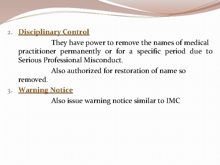 2. Disciplinary Control They have power to remove the names of medical practitioner permanently