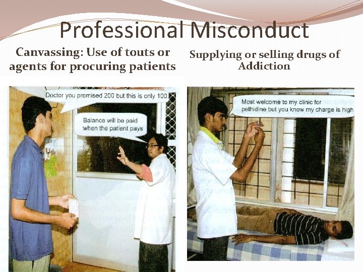 Professional Misconduct Canvassing: Use of touts or agents for procuring patients Supplying or selling