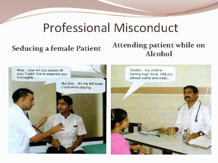 Professional Misconduct Seducing a female Patient Attending patient while on Alcohol 