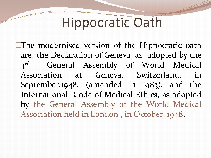 Hippocratic Oath �The modernised version of the Hippocratic oath are the Declaration of Geneva,