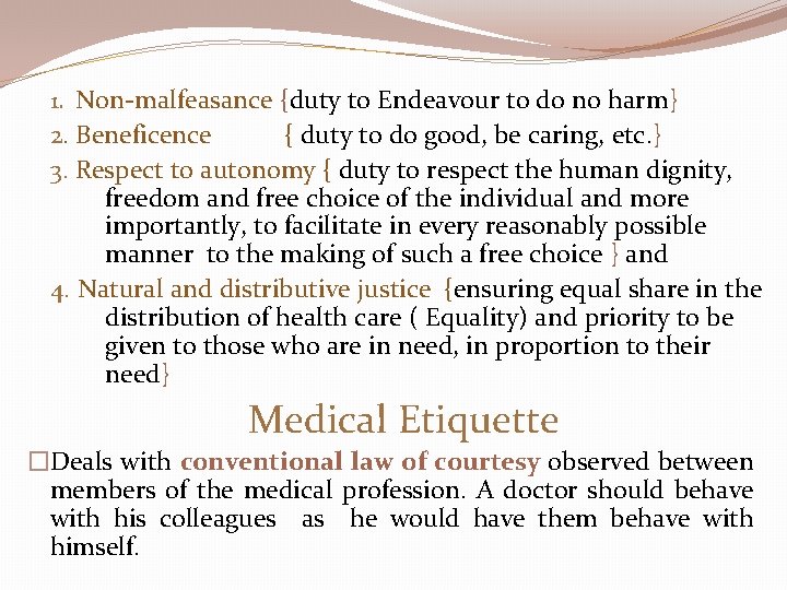 1. Non-malfeasance {duty to Endeavour to do no harm} 2. Beneficence { duty to