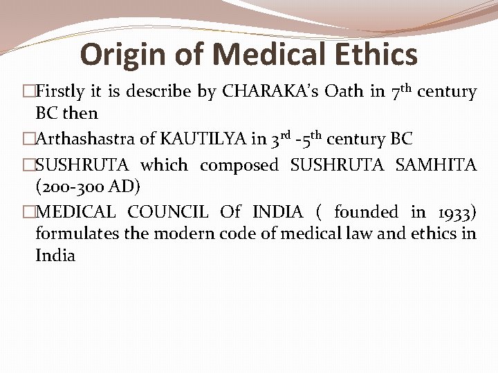 Origin of Medical Ethics �Firstly it is describe by CHARAKA’s Oath in 7 th