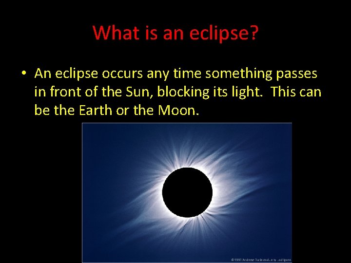 What is an eclipse? • An eclipse occurs any time something passes in front