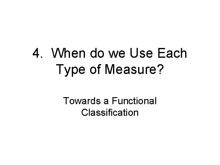 4. When do we Use Each Type of Measure? Towards a Functional Classification 