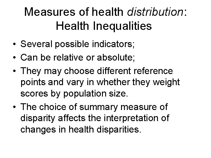 Measures of health distribution: Health Inequalities • Several possible indicators; • Can be relative