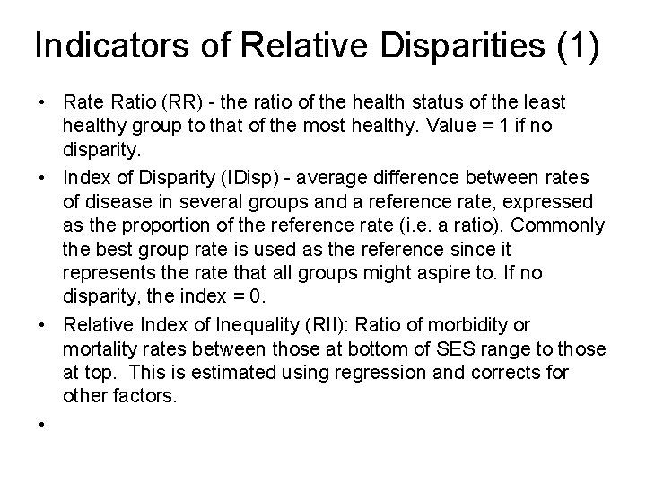 Indicators of Relative Disparities (1) • Rate Ratio (RR) - the ratio of the