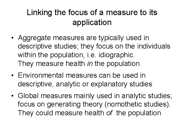 Linking the focus of a measure to its application • Aggregate measures are typically