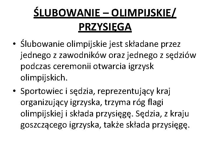 ŚLUBOWANIE – OLIMPIJSKIE/ PRZYSIĘGA • Ślubowanie olimpijskie jest składane przez jednego z zawodników oraz