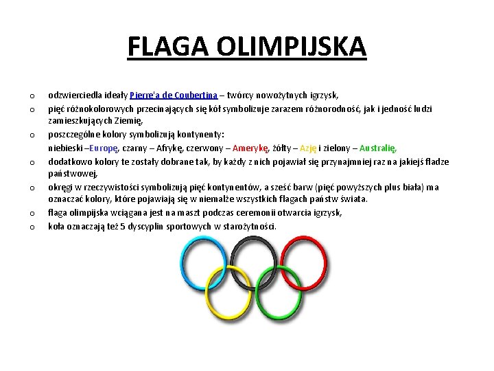 FLAGA OLIMPIJSKA o o o odzwierciedla ideały Pierre'a de Coubertina – twórcy nowożytnych igrzysk,