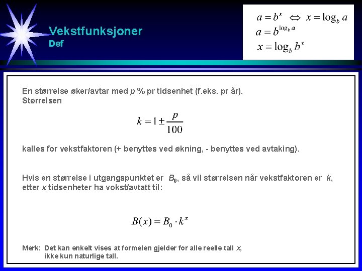 Vekstfunksjoner Def En størrelse øker/avtar med p % pr tidsenhet (f. eks. pr år). Vekstfunksjoner Def En størrelse øker/avtar med p % pr tidsenhet (f. eks. pr år).