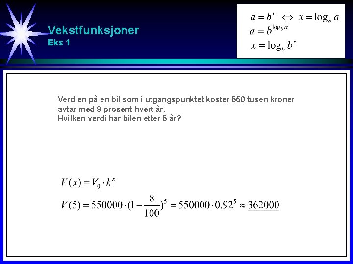 Vekstfunksjoner Eks 1 Verdien på en bil som i utgangspunktet koster 550 tusen kroner Vekstfunksjoner Eks 1 Verdien på en bil som i utgangspunktet koster 550 tusen kroner