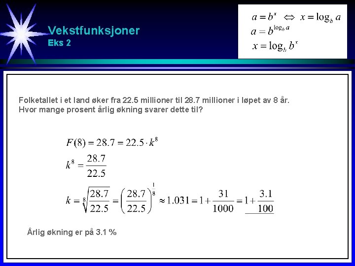Vekstfunksjoner Eks 2 Folketallet i et land øker fra 22. 5 millioner til 28. Vekstfunksjoner Eks 2 Folketallet i et land øker fra 22. 5 millioner til 28.