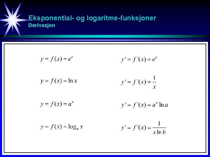 Eksponential- og logaritme-funksjoner Derivasjon Eksponential- og logaritme-funksjoner Derivasjon