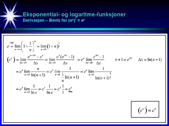 Eksponential- og logaritme-funksjoner Derivasjon – Bevis for (ex)’ = ex Eksponential- og logaritme-funksjoner Derivasjon – Bevis for (ex)’ = ex