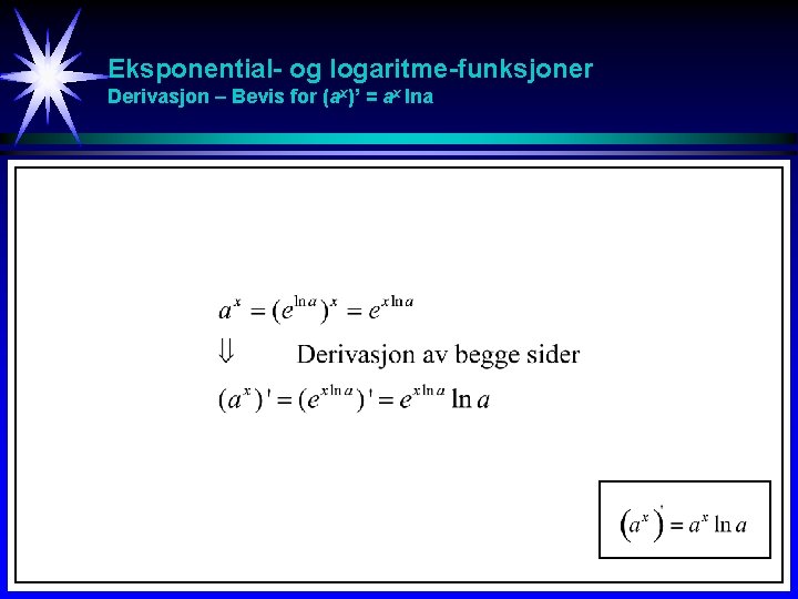 Eksponential- og logaritme-funksjoner Derivasjon – Bevis for (ax)’ = ax lna Eksponential- og logaritme-funksjoner Derivasjon – Bevis for (ax)’ = ax lna