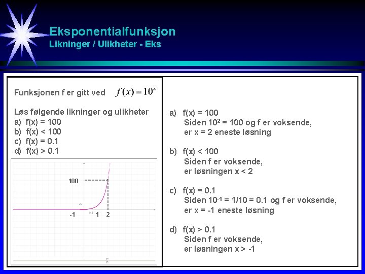 Eksponentialfunksjon Likninger / Ulikheter - Eks Funksjonen f er gitt ved Løs følgende likninger Eksponentialfunksjon Likninger / Ulikheter - Eks Funksjonen f er gitt ved Løs følgende likninger