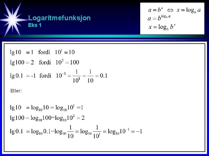 Logaritmefunksjon Eks 1 Eller: Logaritmefunksjon Eks 1 Eller: