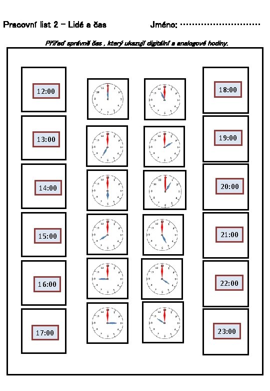 Pracovní list 2 – Lidé a čas Jméno: …………… Přiřaď správně čas , který