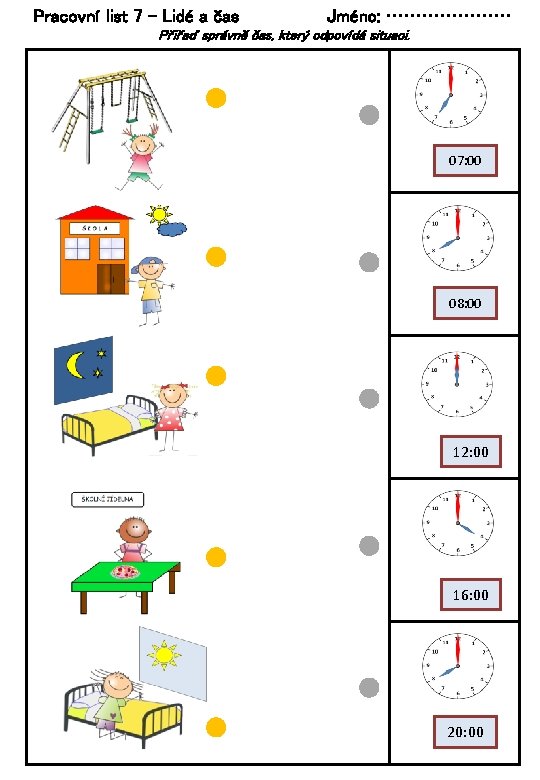 Pracovní list 7 – Lidé a čas Jméno: ………………… Přiřaď správně čas, který odpovídá