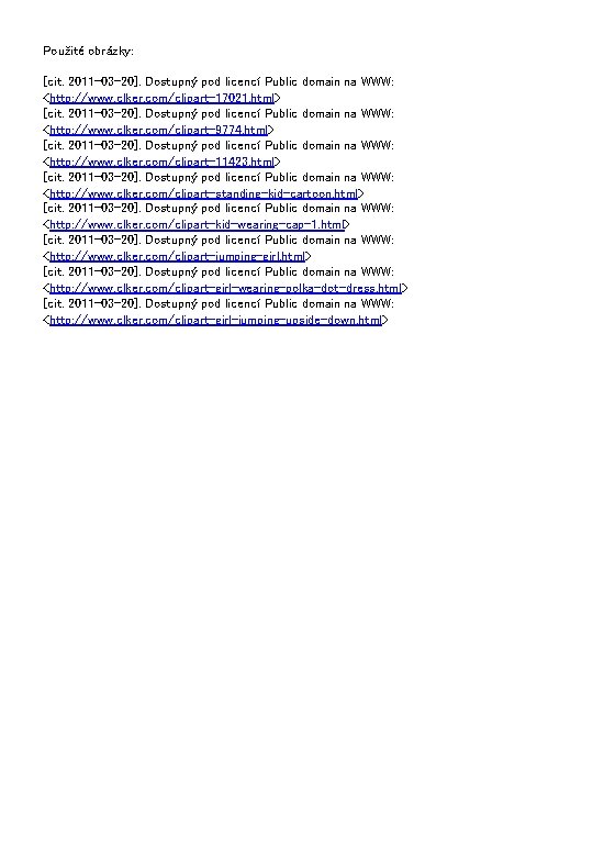 Použité obrázky: [cit. 2011 -03 -20]. Dostupný pod licencí Public domain na WWW: <http: