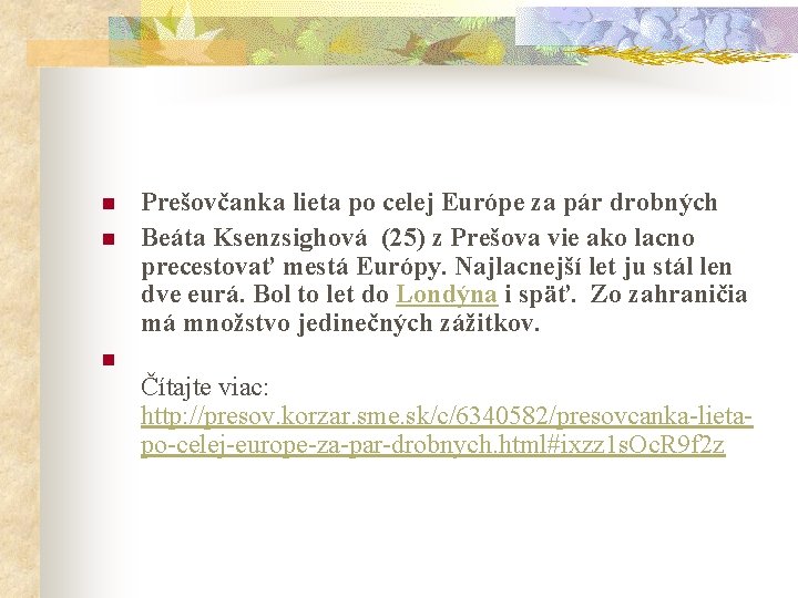 n n Prešovčanka lieta po celej Európe za pár drobných Beáta Ksenzsighová (25) z