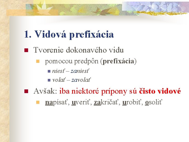 1. Vidová prefixácia n Tvorenie dokonavého vidu n pomocou predpôn (prefixácia) n niesť –