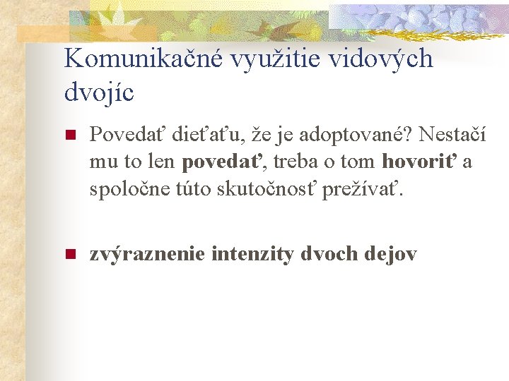 Komunikačné využitie vidových dvojíc n Povedať dieťaťu, že je adoptované? Nestačí mu to len