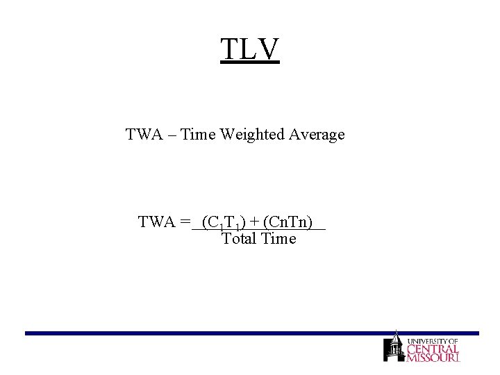 TLV TWA – Time Weighted Average TWA = (C 1 T 1) + (Cn.