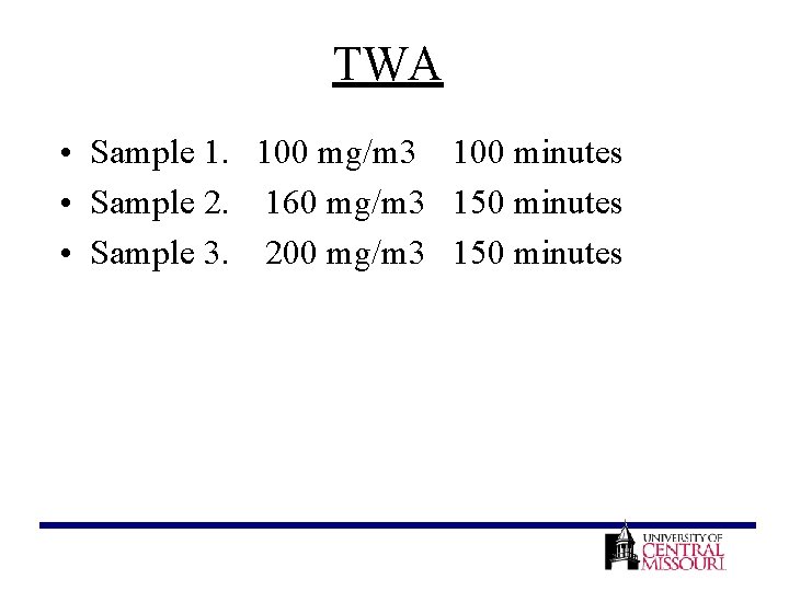 TWA • Sample 1. 100 mg/m 3 100 minutes • Sample 2. 160 mg/m