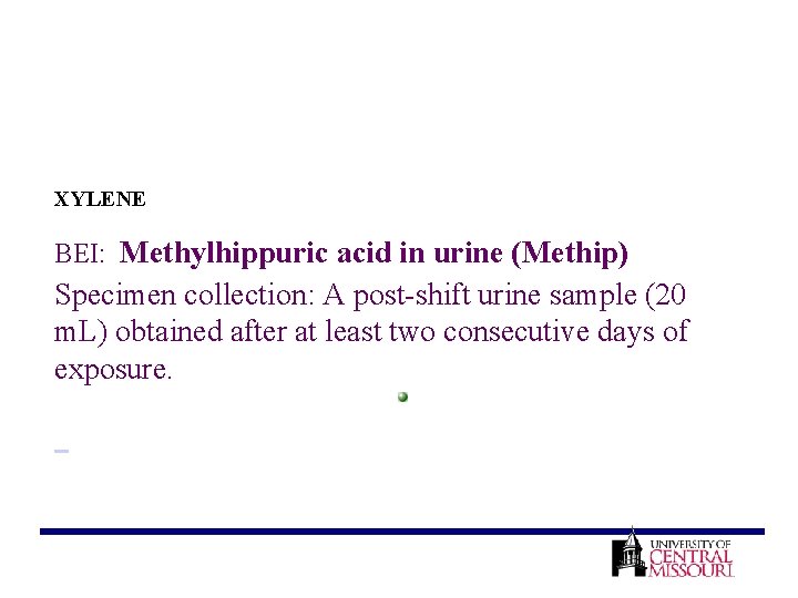 XYLENE BEI: Methylhippuric acid in urine (Methip) Specimen collection: A post-shift urine sample (20