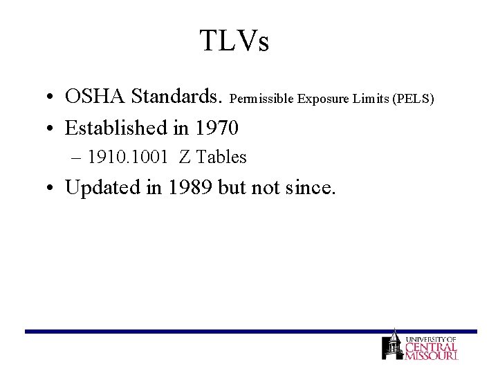 TLVs • OSHA Standards. Permissible Exposure Limits (PELS) • Established in 1970 – 1910.