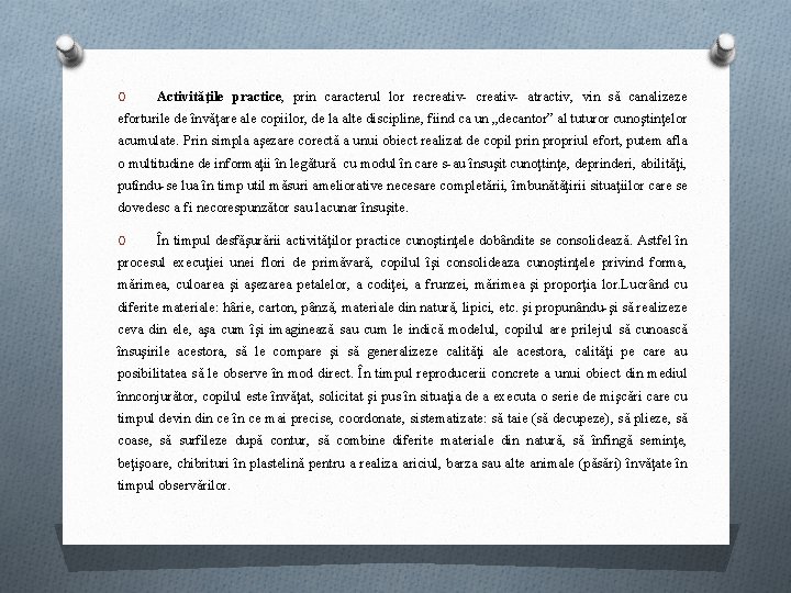 O Activităţile practice, prin caracterul lor recreativ- atractiv, vin să canalizeze eforturile de învăţare