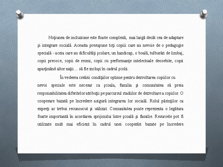 Noţiunea de incluziune este foarte complexă, mai largă decât cea de adaptare şi integrare